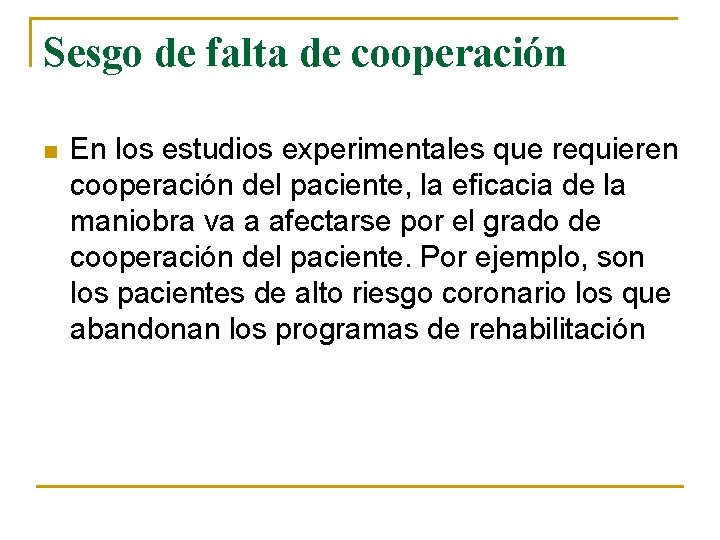 Sesgo de falta de cooperación n En los estudios experimentales que requieren cooperación del Sesgo de falta de cooperación n En los estudios experimentales que requieren cooperación del