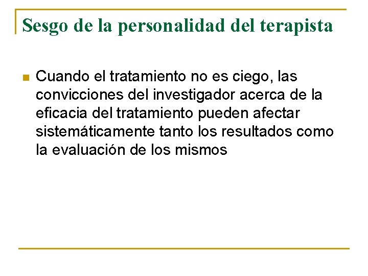 Sesgo de la personalidad del terapista n Cuando el tratamiento no es ciego, las Sesgo de la personalidad del terapista n Cuando el tratamiento no es ciego, las