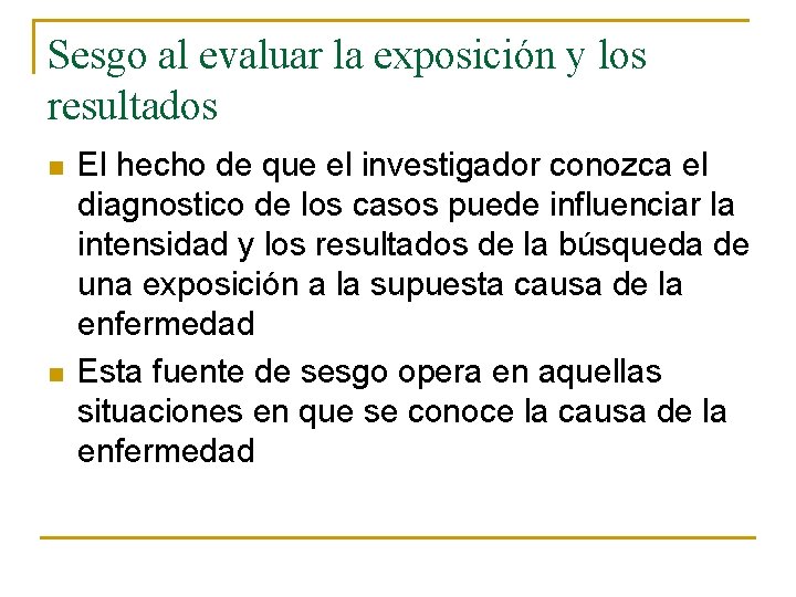 Sesgo al evaluar la exposición y los resultados n n El hecho de que Sesgo al evaluar la exposición y los resultados n n El hecho de que