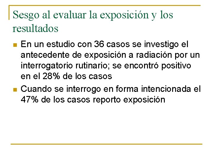 Sesgo al evaluar la exposición y los resultados n n En un estudio con Sesgo al evaluar la exposición y los resultados n n En un estudio con
