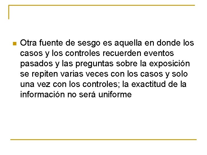 n Otra fuente de sesgo es aquella en donde los casos y los controles n Otra fuente de sesgo es aquella en donde los casos y los controles