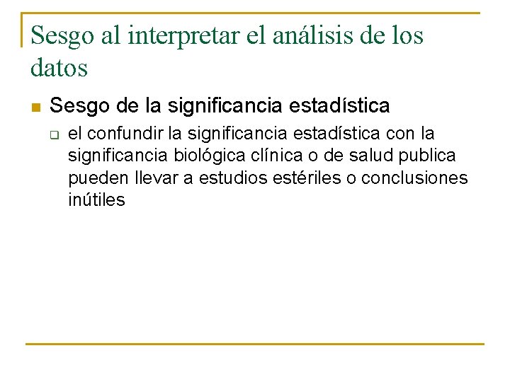 Sesgo al interpretar el análisis de los datos n Sesgo de la significancia estadística Sesgo al interpretar el análisis de los datos n Sesgo de la significancia estadística