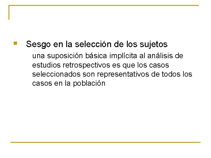§ Sesgo en la selección de los sujetos una suposición básica implícita al análisis § Sesgo en la selección de los sujetos una suposición básica implícita al análisis
