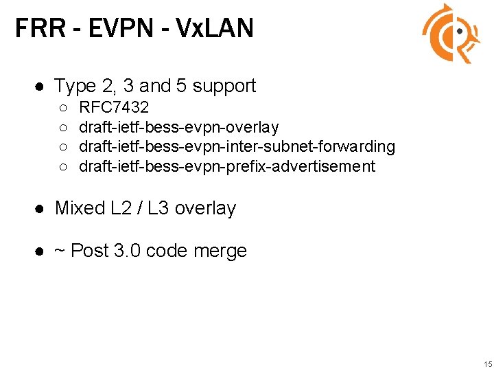 FRR - EVPN - Vx. LAN ● Type 2, 3 and 5 support ○ FRR - EVPN - Vx. LAN ● Type 2, 3 and 5 support ○