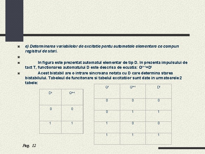 e) Determinarea variabilelor de excitatie pentu automatele elementare ce compun registrul de stari. In