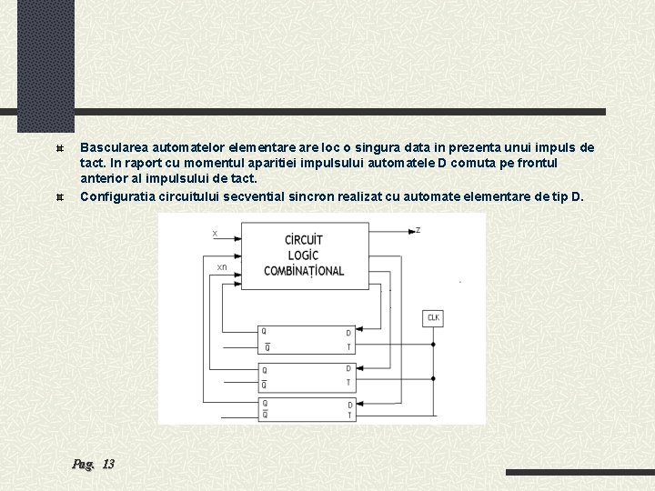 Bascularea automatelor elementare loc o singura data in prezenta unui impuls de tact. In