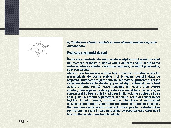 b) Codificarea starilor rezultate in urma elborarii grafului respectiv organigramei Reducerea numarului de stari