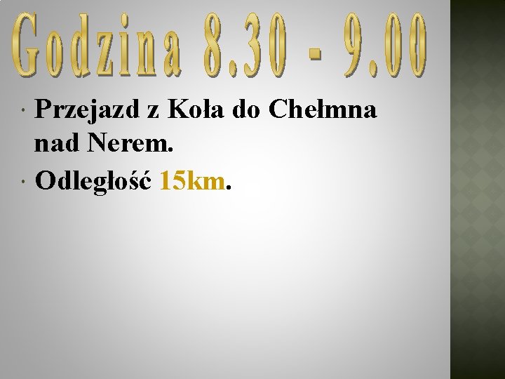  Przejazd z Koła do Chełmna nad Nerem. Odległość 15 km. 