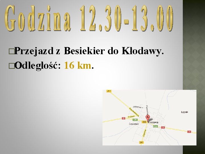 �Przejazd z Besiekier do Kłodawy. �Odległość: 16 km. 