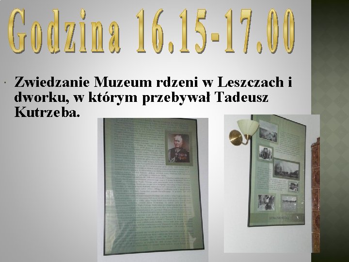  Zwiedzanie Muzeum rdzeni w Leszczach i dworku, w którym przebywał Tadeusz Kutrzeba. 