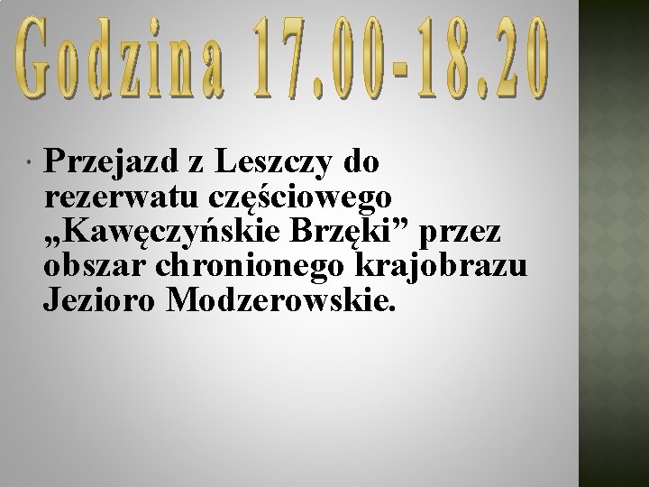  Przejazd z Leszczy do rezerwatu częściowego „Kawęczyńskie Brzęki” przez obszar chronionego krajobrazu Jezioro