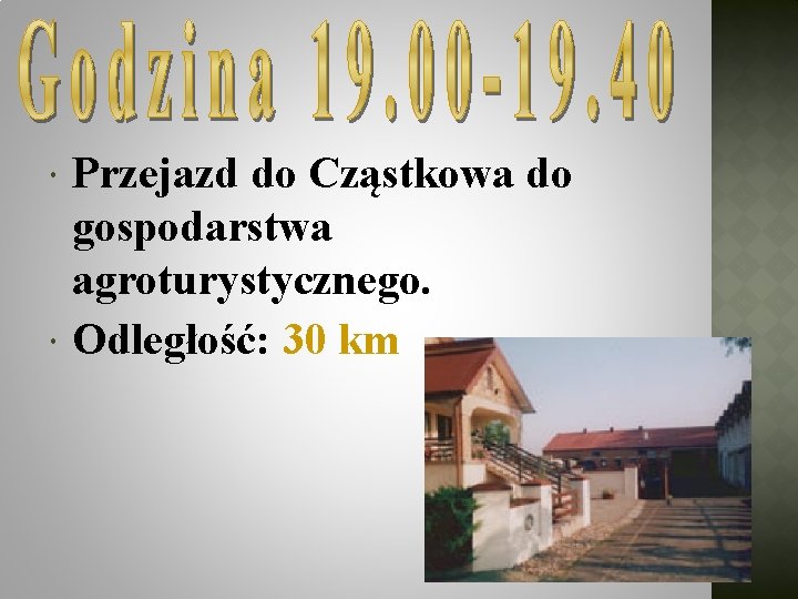  Przejazd do Cząstkowa do gospodarstwa agroturystycznego. Odległość: 30 km 