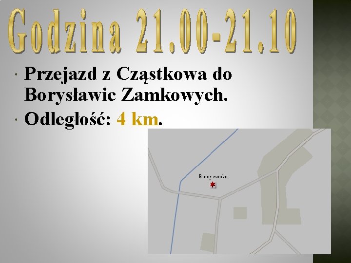  Przejazd z Cząstkowa do Borysławic Zamkowych. Odległość: 4 km. 