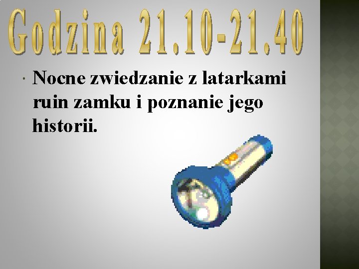  Nocne zwiedzanie z latarkami ruin zamku i poznanie jego historii. 