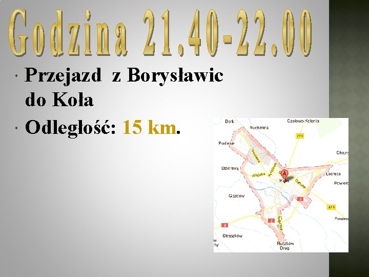  Przejazd z Borysławic do Koła Odległość: 15 km. 