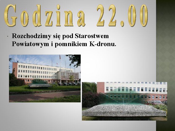  Rozchodzimy się pod Starostwem Powiatowym i pomnikiem K-dronu. 