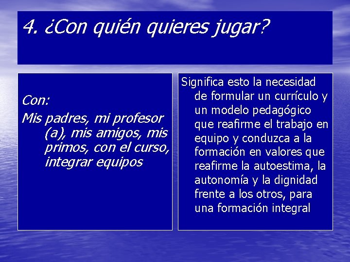 4. ¿Con quién quieres jugar? Con: Mis padres, mi profesor (a), mis amigos, mis