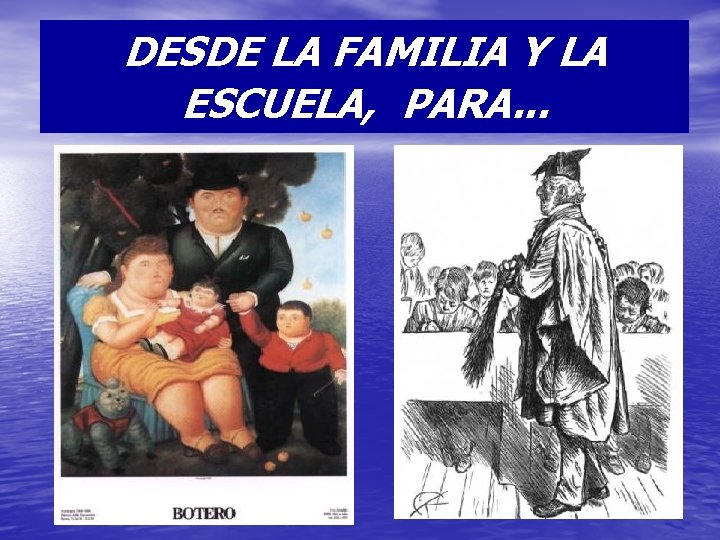 DESDE LA FAMILIA Y LA ESCUELA, PARA. . . 