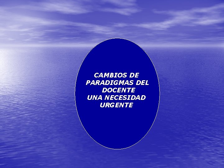 CAMBIOS DE PARADIGMAS DEL DOCENTE UNA NECESIDAD URGENTE 