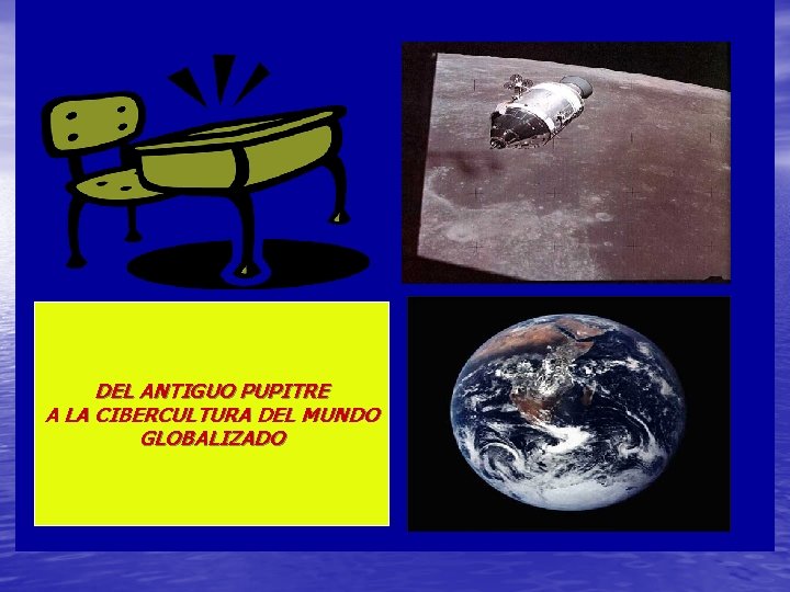 DEL ANTIGUO PUPITRE A LA CIBERCULTURA DEL MUNDO GLOBALIZADO 