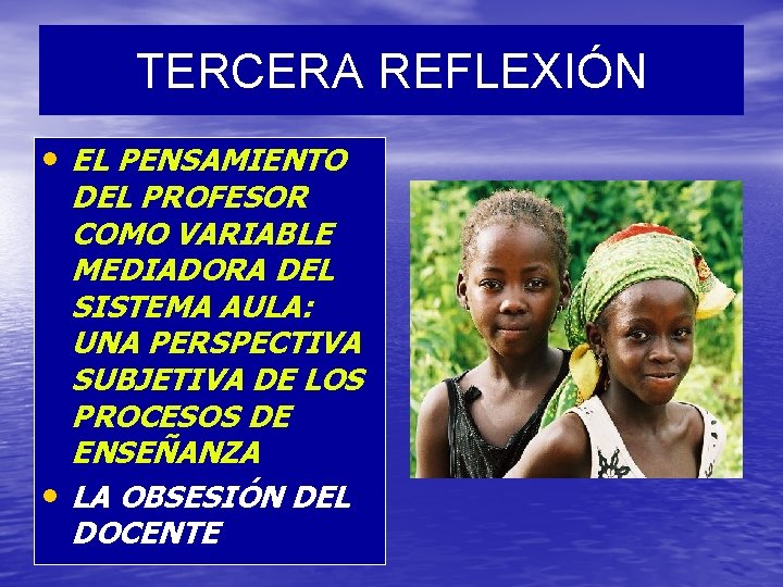 TERCERA REFLEXIÓN • EL PENSAMIENTO DEL PROFESOR COMO VARIABLE MEDIADORA DEL SISTEMA AULA: UNA