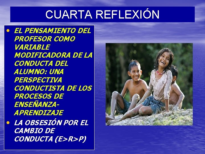 CUARTA REFLEXIÓN • EL PENSAMIENTO DEL PROFESOR COMO VARIABLE MODIFICADORA DE LA CONDUCTA DEL