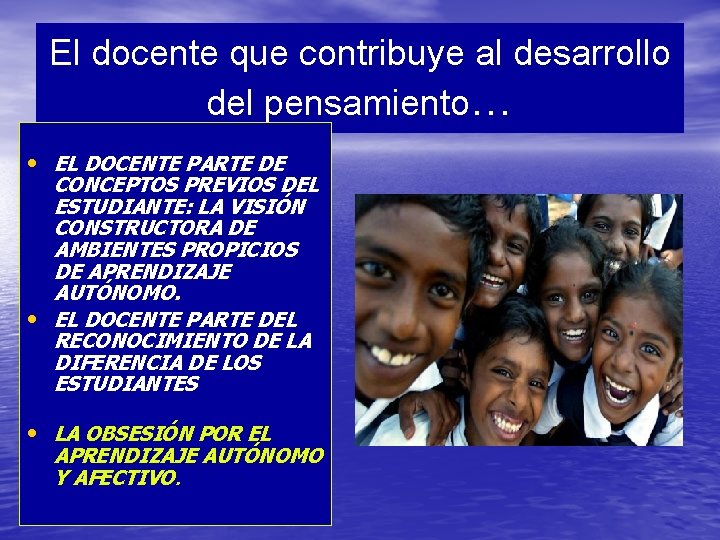 El docente que contribuye al desarrollo del pensamiento… • EL DOCENTE PARTE DE CONCEPTOS