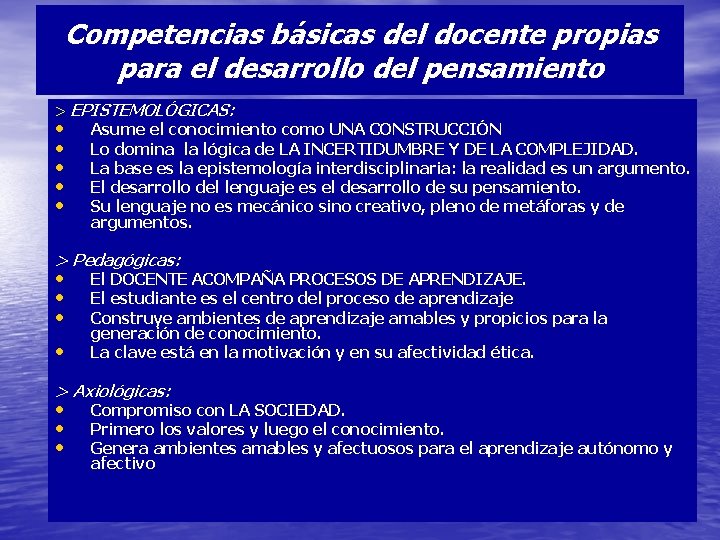 Competencias básicas del docente propias para el desarrollo del pensamiento > EPISTEMOLÓGICAS: • •