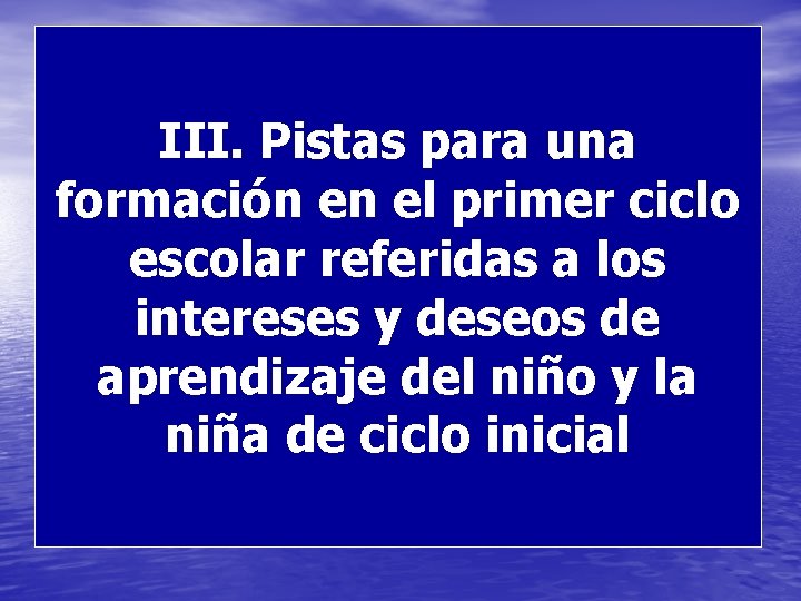 III. Pistas para una formación en el primer ciclo escolar referidas a los intereses