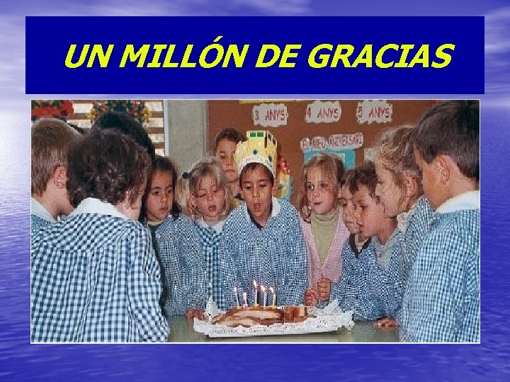 UN MILLÓN DE GRACIAS • . 