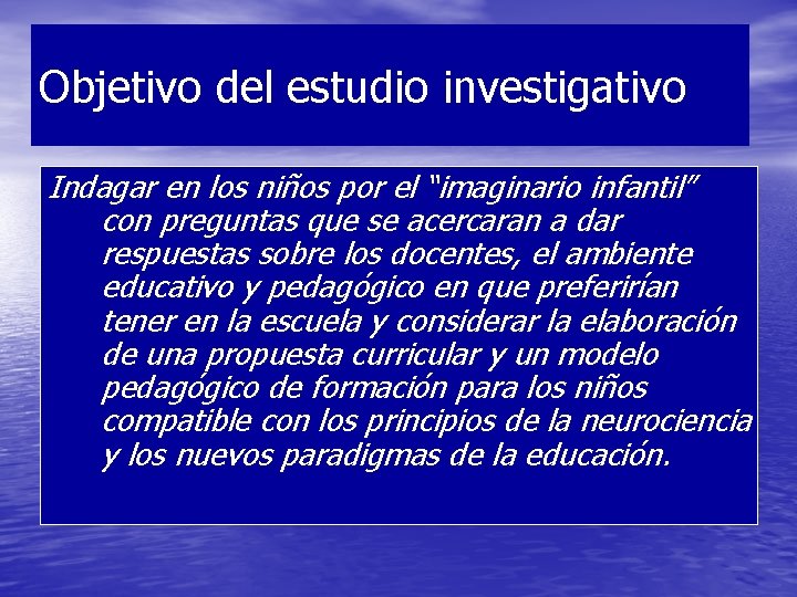 Objetivo del estudio investigativo Indagar en los niños por el “imaginario infantil” con preguntas