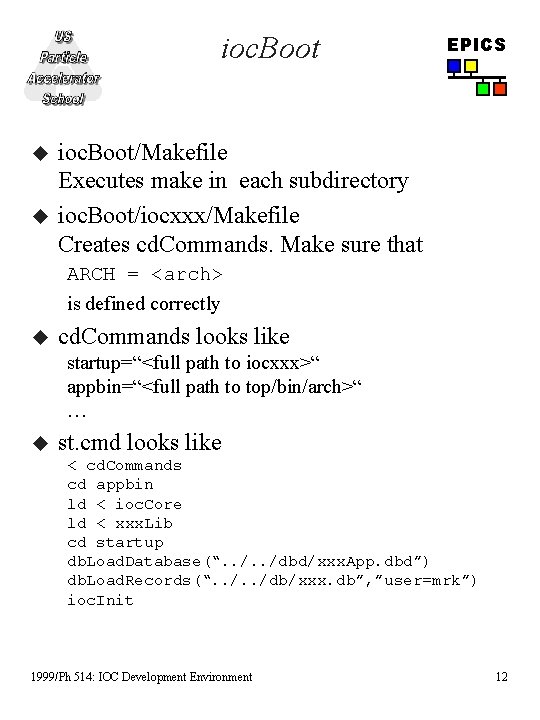 ioc. Boot u u EPICS ioc. Boot/Makefile Executes make in each subdirectory ioc. Boot/iocxxx/Makefile