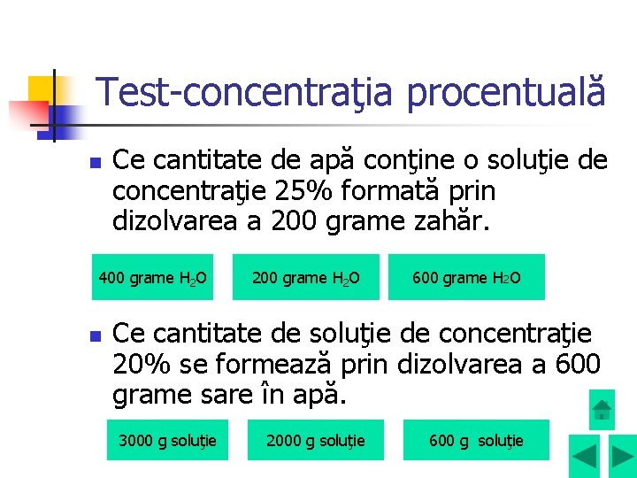 Test-concentraţia procentuală n Ce cantitate de apă conţine o soluţie de concentraţie 25% formată