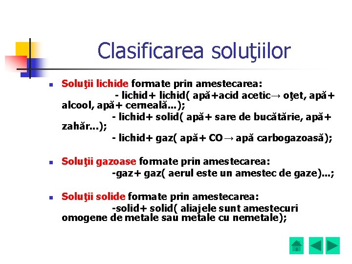 Clasificarea soluţiilor n n n Soluţii lichide formate prin amestecarea: - lichid+ lichid( apă+acid