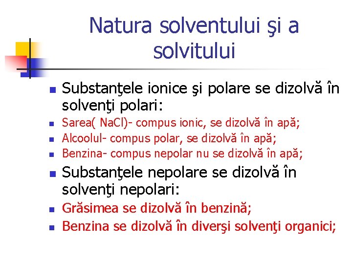 Natura solventului şi a solvitului n n n n Substanţele ionice şi polare se