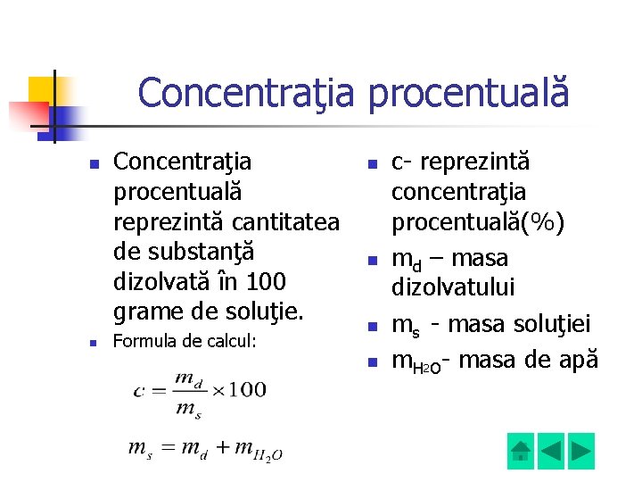 Concentraţia procentuală n n Concentraţia procentuală reprezintă cantitatea de substanţă dizolvată în 100 grame