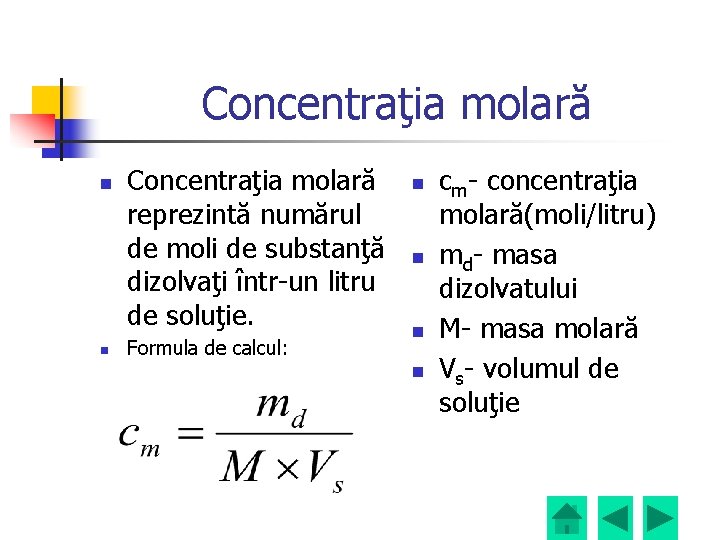 Concentraţia molară n n Concentraţia molară reprezintă numărul de moli de substanţă dizolvaţi într-un