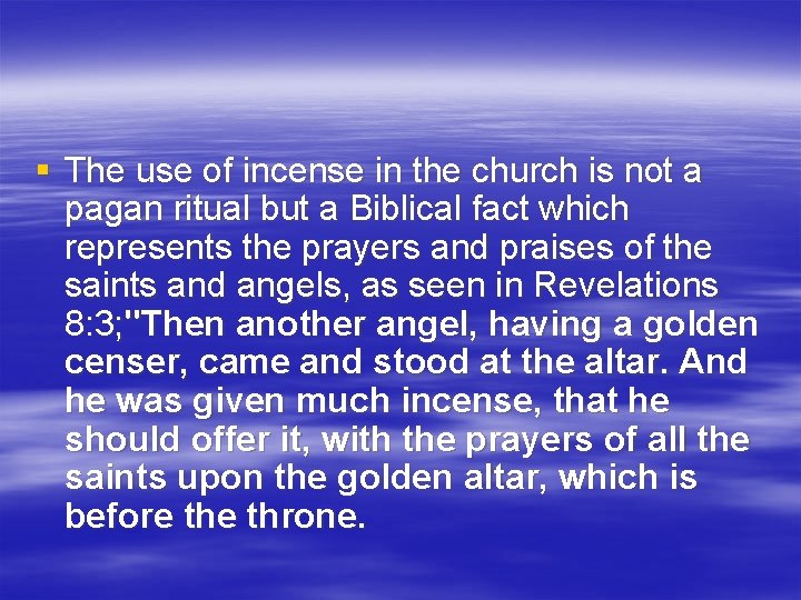§ The use of incense in the church is not a pagan ritual but