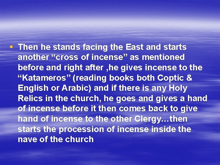 § Then he stands facing the East and starts another “cross of incense” as