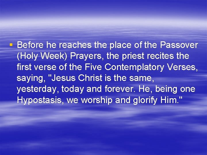 § Before he reaches the place of the Passover (Holy Week) Prayers, the priest