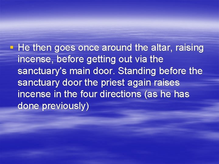 § He then goes once around the altar, raising incense, before getting out via