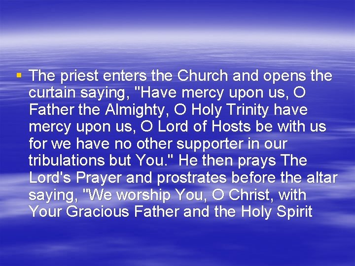 § The priest enters the Church and opens the curtain saying, "Have mercy upon