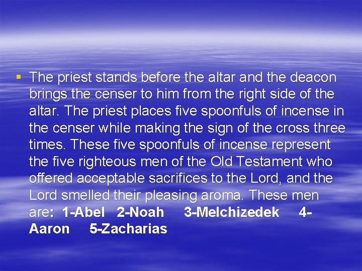 § The priest stands before the altar and the deacon brings the censer to