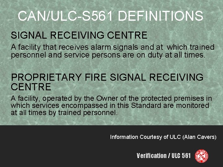 CAN/ULC-S 561 DEFINITIONS SIGNAL RECEIVING CENTRE A facility that receives alarm signals and at