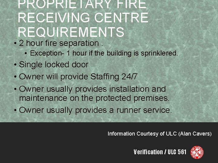 PROPRIETARY FIRE RECEIVING CENTRE REQUIREMENTS • 2 hour fire separation. • Exception- 1 hour