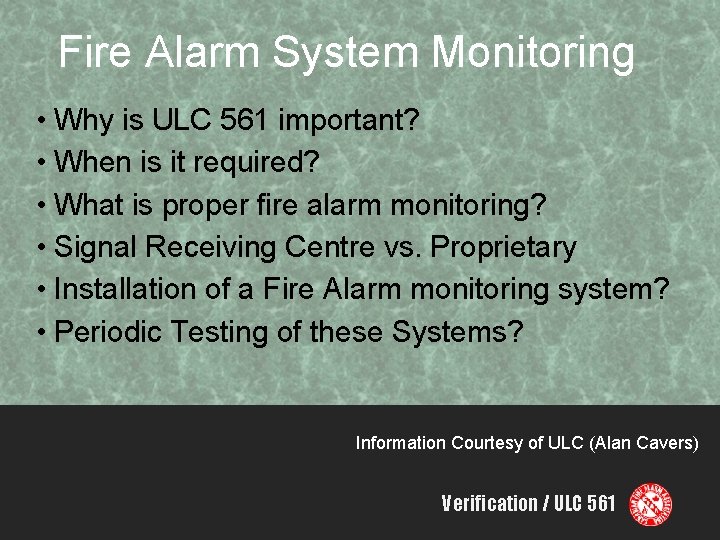 Fire Alarm System Monitoring • Why is ULC 561 important? • When is it