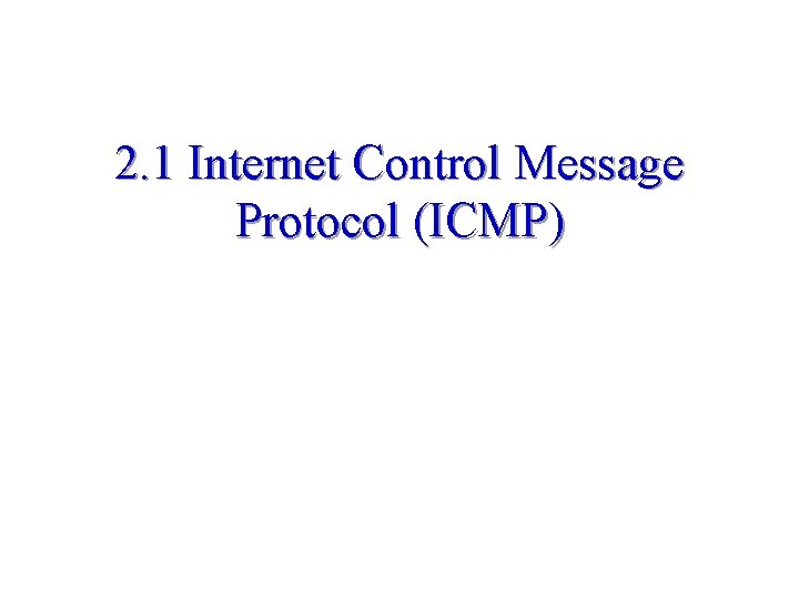 2. 1 Internet Control Message Protocol (ICMP) 