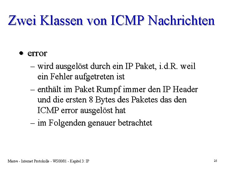 Zwei Klassen von ICMP Nachrichten · error – wird ausgelöst durch ein IP Paket,
