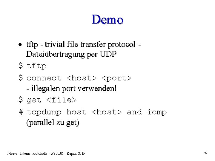 Demo · tftp - trivial file transfer protocol Dateiübertragung per UDP $ tftp $