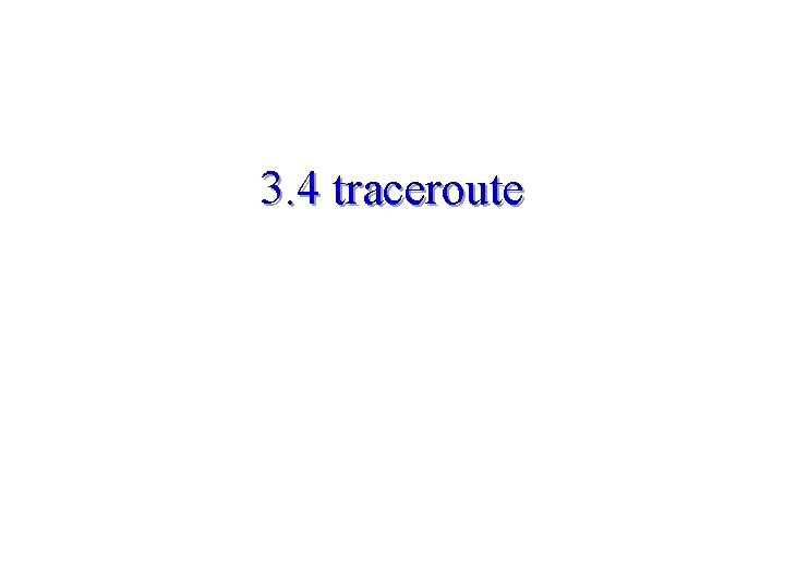 3. 4 traceroute 3. 4 traceroute